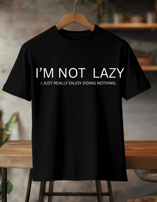 IM NOT LAZY