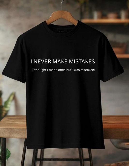 I NEVER MAKE MISTAKES